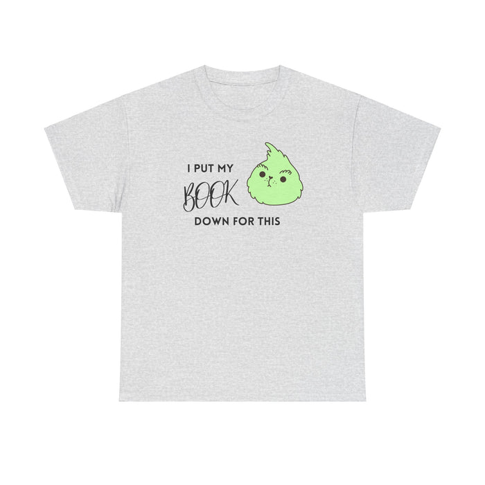 I PUT MY BOOK DOWN Cotton Tee