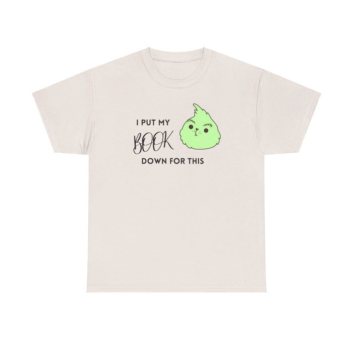 I PUT MY BOOK DOWN Cotton Tee