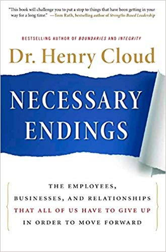 Necessary Endings: The Employees, Businesses, and Relationships that All of Us Have to Give Up in Oder to Move Forward