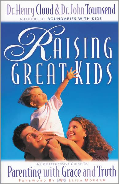 Raising Great Kids: A Comprehensive Guide to Parenting with Grace and Truth