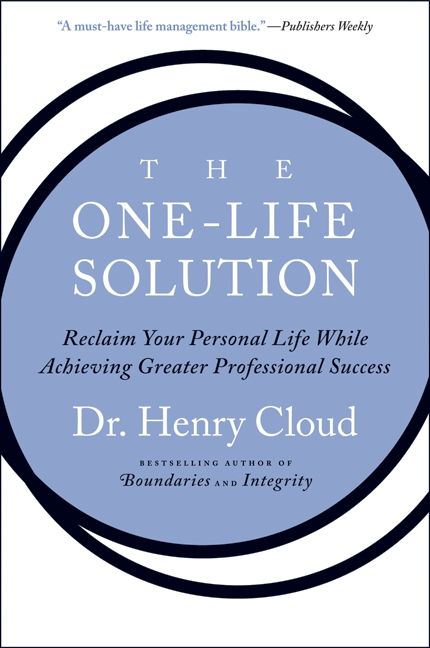 The One-Life Solution: Reclaim Your Personal Life While Achieving Greater Professional Success